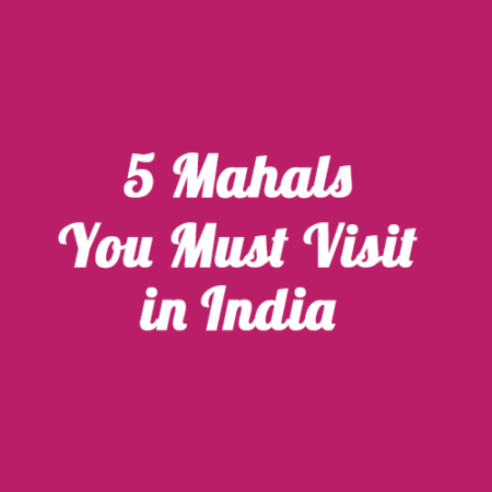 5-Mahals-You-Must-Visit-in-India