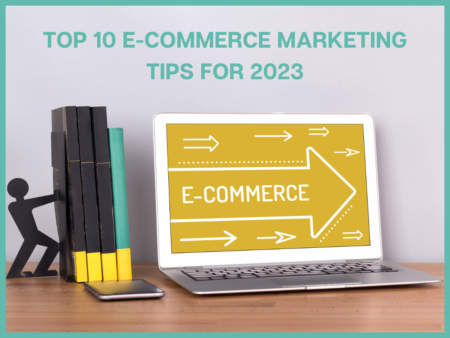 Top 10 E-commerce Marketing Tips For 2023