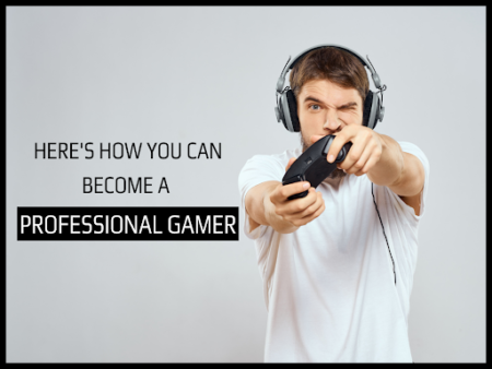 Here's How You Can Become A Professional Gamer